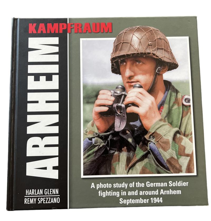 KAMPFRAUM ARNHEIM: A Photo Study of the German Soldier Fighting In and Around Arnhem September 1944 - Hardcover